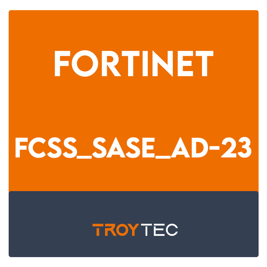 FCSS_SASE_AD-23-FCSS—FortiSASE 23 Administrator Exam